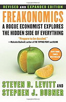 Freakonomics [Revised and Expanded]: A Rogue Economist Explores the Hidden Side of Everything