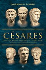 Césares: Julio César, Augusto, Tiberio, Calígula, Claudio y Nerón : La primera dinastía de la Roma imperial