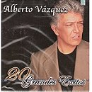 Alberto Vazquez - 20 Grandes Exitos 