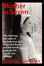 Mother at Seven — The Shocking True Story of an Armenian Girl’s Stolen Childhood and Her Family’s Unspeakable, Cruel Betrayal