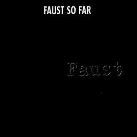 Faust So Far