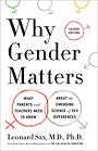 Why Gender Matters — WHAT PARENTS and TEACHERS NEED TO KNOW ABOUT the EMERGING SCIENCE of SEX DIFFERENCES 