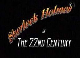 Sherlock Holmes in the 22nd Century