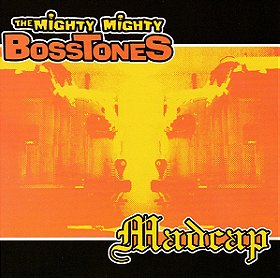 The Mighty Mighty Bosstones / Madcap