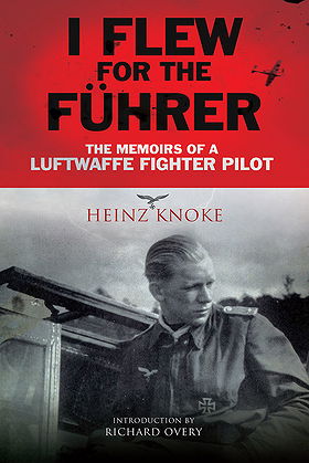 I FLEW FOR THE FÜHRER — THE MEMOIRS OF A LUFTWAFFE FIGHTER PILOT