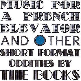 Music For A French Elevator And Other Short Format Oddities By The Books