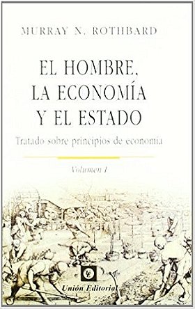 EL HOMBRE, LA ECONOMÍA Y EL ESTADO. Tratado sobre principios de economía (Volumen I)
