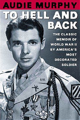 To Hell and Back: The Classic Memoir of World War II by America's Most Decorated Soldier