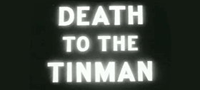 Death to the Tinman
