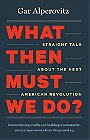 What Then Must We Do? Straight Talk about the Next American Revolution