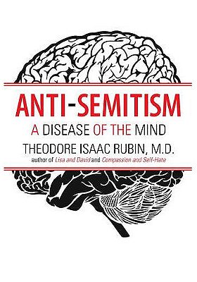 Anti-Semitism: A Disease of the Mind—A Psychiatrist Explores the Psychodynamics of a Symbol Sickness