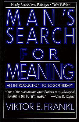 Man's Search for Meaning: An Introduction to Logotherapy