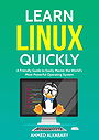 Learn Linux Quickly: A Friendly Guide to Easily Master the World