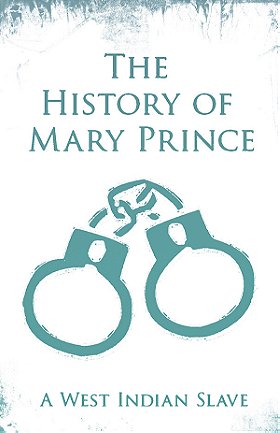THE HISTORY OF MARY PRINCE — A WEST INDIAN SLAVE 