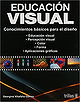 Educacion Visual/ Visual Education: Conocimientos Basicos Para El Diseno (Spanish Edition)