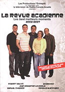 La revue acadienne: les best meilleurs moments 2002-2007