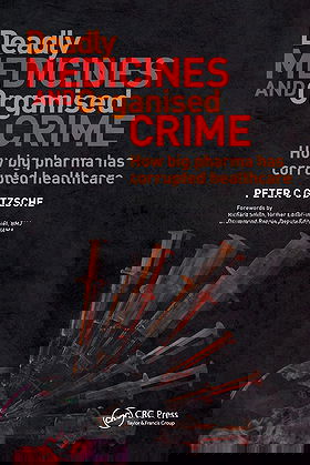 Deadly MEDICINES AND Organised CRIME — How Big Pharma Has Corrupted Healthcare