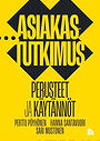 Asiakastutkimus : perusteet ja käytännöt