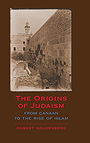 The Origins of Judaism From Canaan to the Rise of Islam