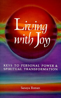 Living with Joy: Keys to Personal Power & Spiritual Transformation (Earth Life Series, Book 1)