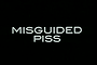 Misguided Piss