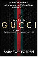 The House of Gucci: A Sensational Story of Murder, Madness, Glamour, and Greed