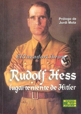 Rudolf Hess: Lugarteniente de Hitler