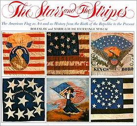 The Stars and the Stripes: the American Flag As Art and As History from the Birth of the Republic to the Present