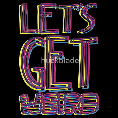 Let's Get Weird