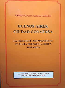 BUENOS AIRES, CIUDAD CONVERSA — LA HEGEMONÍA CRIPTOJUDÍA EN EL PLATA DURANTE LA ÉPOCA HISPÁNICA 