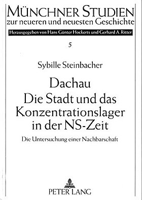 Dachau, die Stadt und das Konzentrationslager in der NS-Zeit: Die Untersuchung einer Nachbarschaft (Munchner Studien zur neueren und neuesten Geschichte) (German Edition)