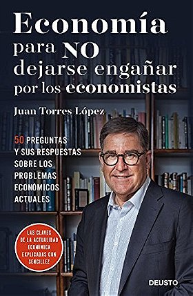 Economía para NO dejarse engañar por los economistas: 50 preguntas y sus respuestas sobre los problemas económicos actuales (Spanish Edition)