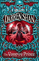 Cirque Du Freak #6: The Vampire Prince: Book 6 in the Saga of Darren Shan (Cirque Du Freak: The Saga