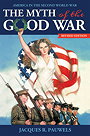 THE MYTH of the GOOD WAR — AMERICA IN THE SECOND WORLD WAR