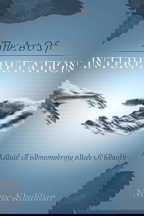 The Art Of Interpretation: A Guide To Remembering Rules Of Reality