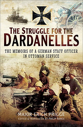 THE STRUGGLE FOR THE DARDANELLES — THE MEMOIRS OF A GERMAN STAFF OFFICER IN OTTOMAN SERVICE 
