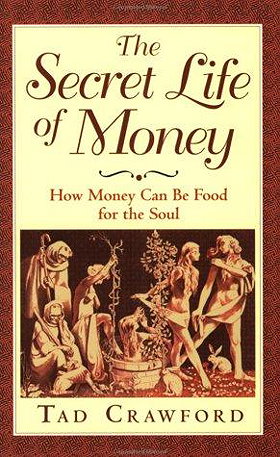 The Secret Life of Money: How Money Can Be Food for the Soul