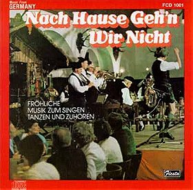 Nach Hause Geh'n Wir Nicht (We Don't Go Home): German Beer Drinking Songs