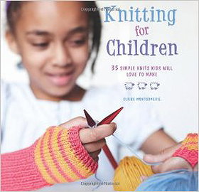 Knitting for Children: 35 Simple Knits Kids Will Love to Make