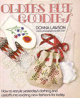 Oldies but Goodies: How to Restyle Yesterday's Clothing and Castoffs into Exciting New Fashions for