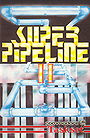 Super Pipeline II