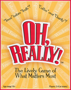 Oh, Really!: The Lively Game of What Matters Most
