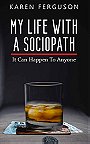 MY LIFE WITH A SOCIOPATH — It Can Happen To Anyone