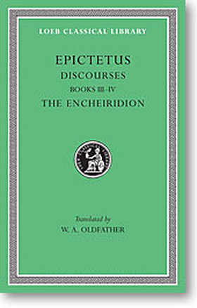 Epictetus, II: Discourses, Books III-IV. The Encheiridion (Loeb Classical Library)