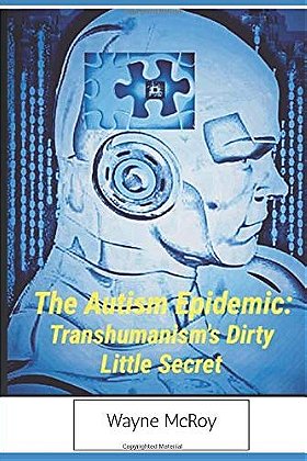 The Autism Epidemic:: Transhumanism's Dirty Little Secret