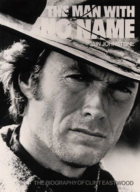 The Man With No Name: The Biography of Clint Eastwood