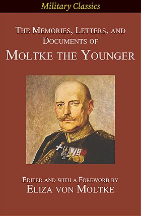 The Memories, Letters, and Documents of Moltke the Younger