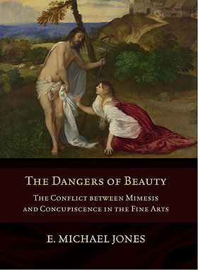 THE DANGERS OF BEAUTY — THE CONFLICT BETWEEN MIMESIS AND CONCUPISCENCE IN THE FINE ARTS