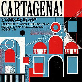 Cartagena! Curro Fuentes & The Big Band Cumbia and Descarga Sound Of Colombia 1962 - 72 (Soundway Re
