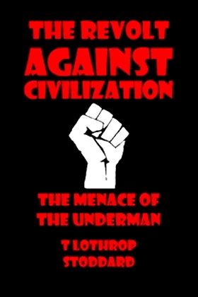 The revolt against civilization: the menace of the under man 